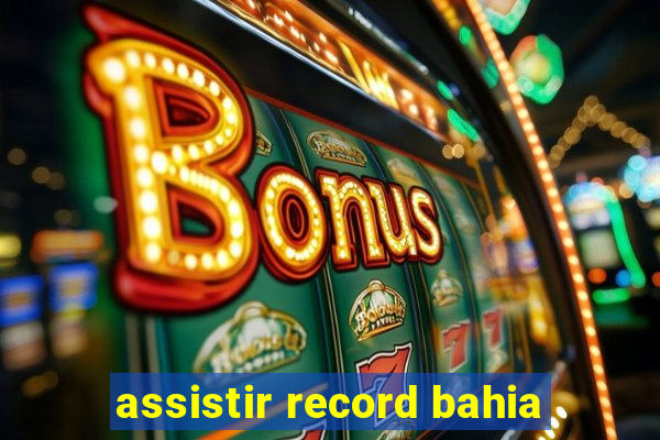 assistir record bahia